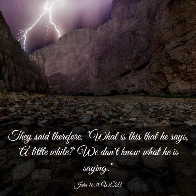 Picture 03 - John 16:18 WEB - They said therefore, 