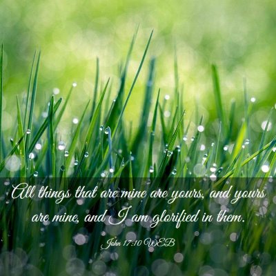Picture 03 - John 17:10 WEB - All things that are mine are yours, and yours are - Bible Verse Picture