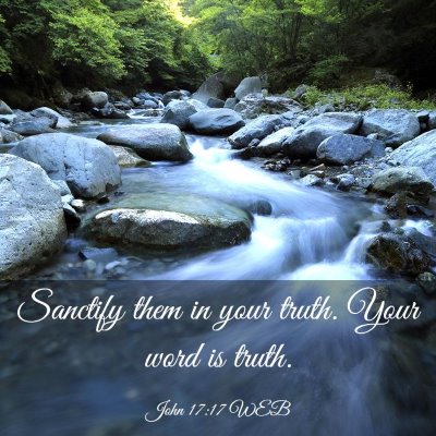 Picture 03 - John 17:17 WEB - Sanctify them in your truth. Your word is - Bible Verse Picture