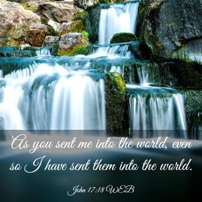 Picture 03 - John 17:18 WEB - As you sent me into the world, even so I have - Bible Verse Picture