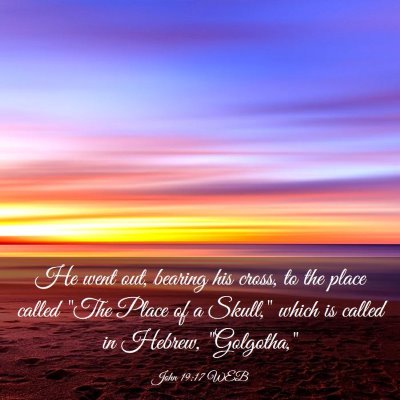Picture 03 - John 19:17 WEB - He went out, bearing his cross, to the place - Bible Verse Picture