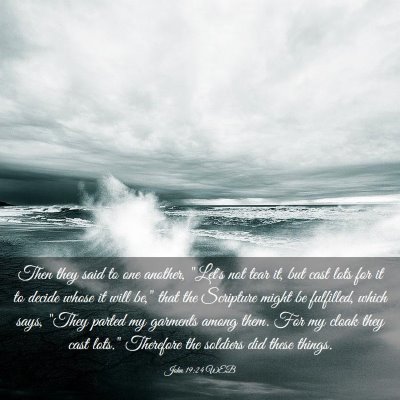 Picture 03 - John 19:24 WEB - Then they said to one another, 