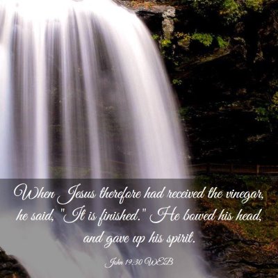 Picture 03 - John 19:30 WEB - When Jesus therefore had received the vinegar, he - Bible Verse Picture