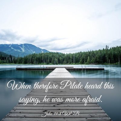 Picture 03 - John 19:8 WEB - When therefore Pilate heard this saying, he was - Bible Verse Picture