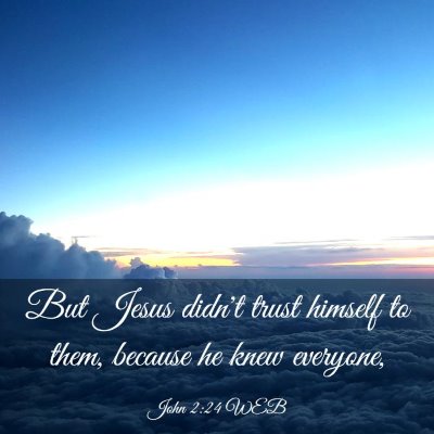 Picture 03 - John 2:24 WEB - But Jesus didn't trust himself to them, because - Bible Verse Picture