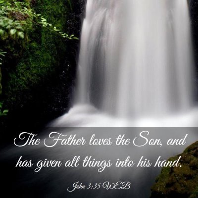 Picture 03 - John 3:35 WEB - The Father loves the Son, and has given all - Bible Verse Picture