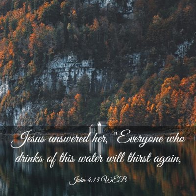 Picture 03 - John 4:13 WEB - Jesus answered her, 