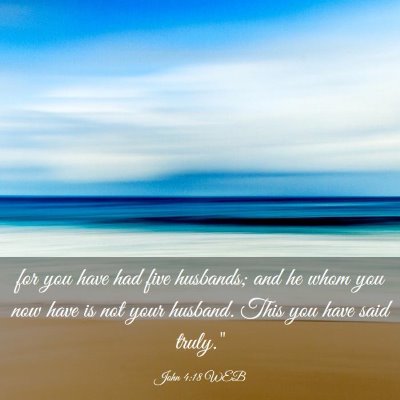 Picture 03 - John 4:18 WEB - for you have had five husbands; and he whom you - Bible Verse Picture