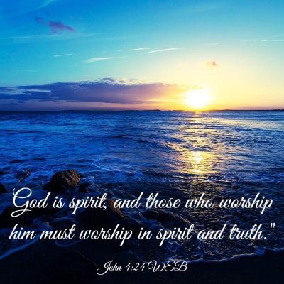 Picture 03 - John 4:24 WEB - God is spirit, and those who worship him must - Bible Verse Picture