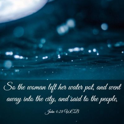 Picture 03 - John 4:28 WEB - So the woman left her water pot, and went away - Bible Verse Picture