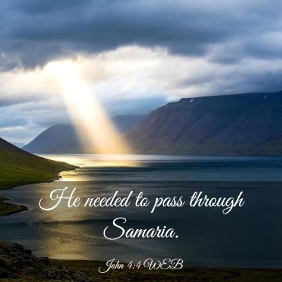 Picture 03 - John 4:4 WEB - He needed to pass through - Bible Verse Picture