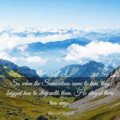 Picture 03 - John 4:40 WEB - So when the Samaritans came to him, they begged - Bible Verse Picture