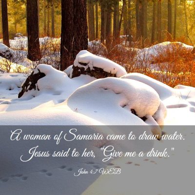 Picture 03 - John 4:7 WEB - A woman of Samaria came to draw water. Jesus said - Bible Verse Picture