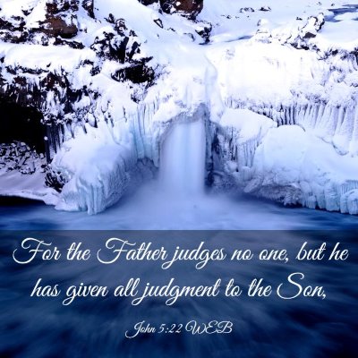 Picture 03 - John 5:22 WEB - For the Father judges no one, but he has given - Bible Verse Picture