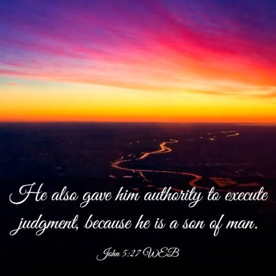 Picture 03 - John 5:27 WEB - He also gave him authority to execute judgment, - Bible Verse Picture