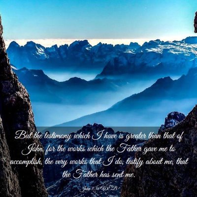 Picture 03 - John 5:36 WEB - But the testimony which I have is greater than - Bible Verse Picture