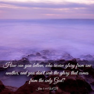 Picture 03 - John 5:44 WEB - How can you believe, who receive glory from one - Bible Verse Picture