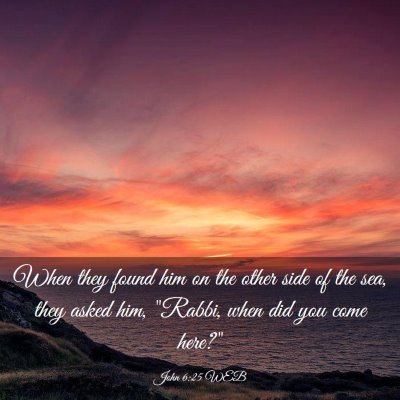 Picture 03 - John 6:25 WEB - When they found him on the other side of the sea, - Bible Verse Picture