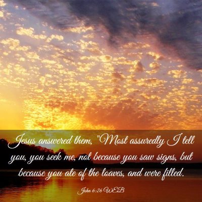 Picture 03 - John 6:26 WEB - Jesus answered them, 