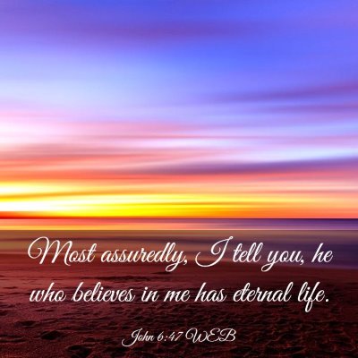 Picture 03 - John 6:47 WEB - Most assuredly, I tell you, he who believes in me - Bible Verse Picture