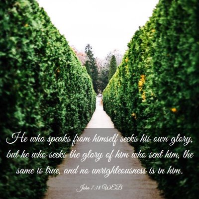 Picture 03 - John 7:18 WEB - He who speaks from himself seeks his own glory, - Bible Verse Picture