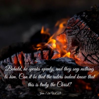Picture 03 - John 7:26 WEB - Behold, he speaks openly, and they say nothing to - Bible Verse Picture