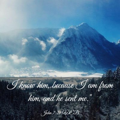 Picture 03 - John 7:29 WEB - I know him, because I am from him, and he sent - Bible Verse Picture