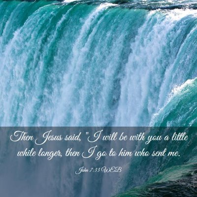 Picture 03 - John 7:33 WEB - Then Jesus said, 