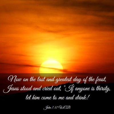 Picture 03 - John 7:37 WEB - Now on the last and greatest day of the feast, - Bible Verse Picture