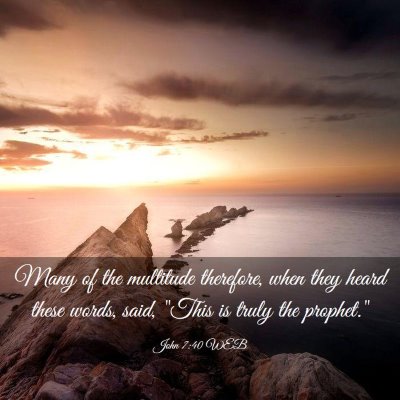 Picture 03 - John 7:40 WEB - Many of the multitude therefore, when they heard - Bible Verse Picture