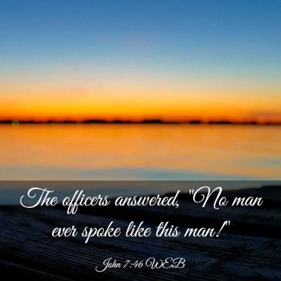 Picture 03 - John 7:46 WEB - The officers answered, 