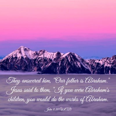 Picture 03 - John 8:39 WEB - They answered him, 