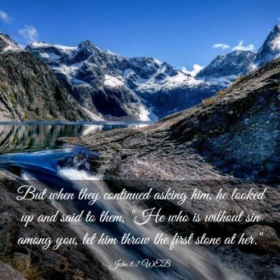 Picture 03 - John 8:7 WEB - But when they continued asking him, he looked up - Bible Verse Picture