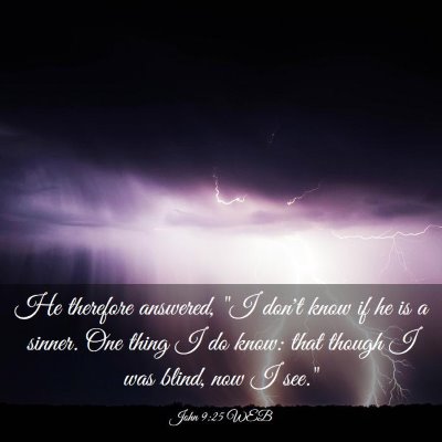 Picture 03 - John 9:25 WEB - He therefore answered, 