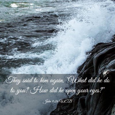 Picture 03 - John 9:26 WEB - They said to him again, 