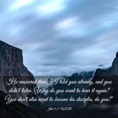 Picture 03 - John 9:27 WEB - He answered them, 