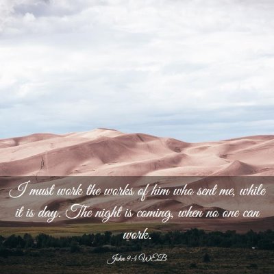 Picture 03 - John 9:4 WEB - I must work the works of him who sent me, while - Bible Verse Picture