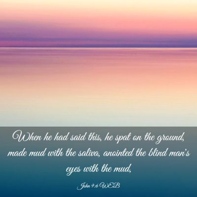 Picture 03 - John 9:6 WEB - When he had said this, he spat on the ground, - Bible Verse Picture