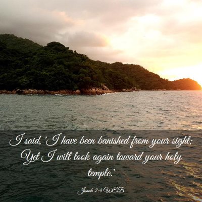 Picture 03 - Jonah 2:4 WEB - I said, 'I have been banished from your sight; - Bible Verse Picture