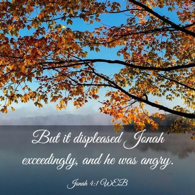 Picture 03 - Jonah 4:1 WEB - But it displeased Jonah exceedingly, and he was - Bible Verse Picture