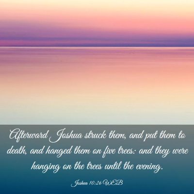 Picture 03 - Joshua 10:26 WEB - Afterward Joshua struck them, and put them to - Bible Verse Picture