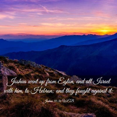 Picture 03 - Joshua 10:36 WEB - Joshua went up from Eglon, and all Israel with - Bible Verse Picture