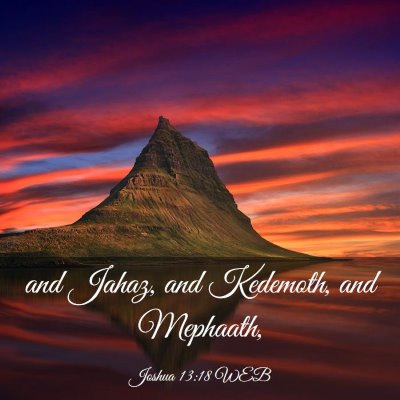 Picture 03 - Joshua 13:18 WEB - and Jahaz, and Kedemoth, and - Bible Verse Picture