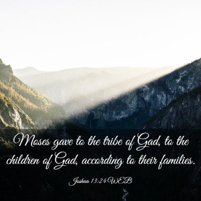 Picture 03 - Joshua 13:24 WEB - Moses gave to the tribe of Gad, to the children - Bible Verse Picture