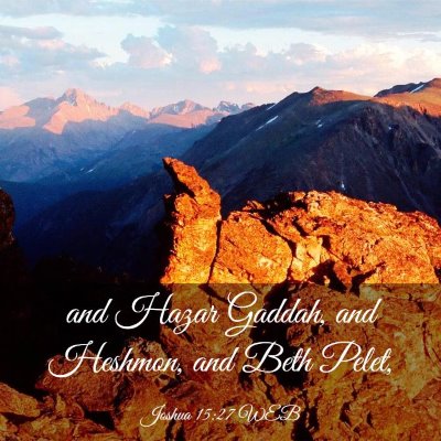Picture 03 - Joshua 15:27 WEB - and Hazar Gaddah, and Heshmon, and Beth - Bible Verse Picture