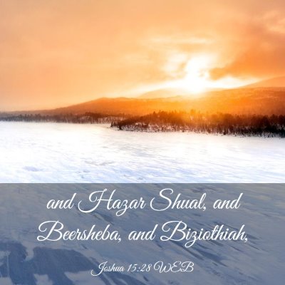 Picture 03 - Joshua 15:28 WEB - and Hazar Shual, and Beersheba, and - Bible Verse Picture