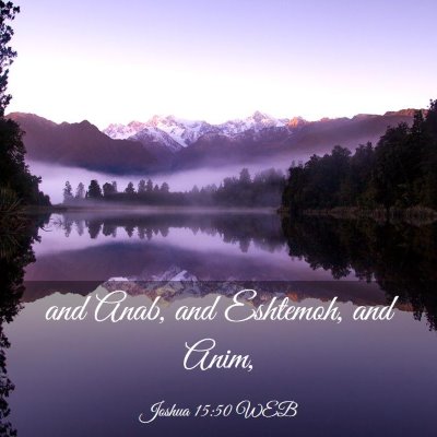 Picture 03 - Joshua 15:50 WEB - and Anab, and Eshtemoh, and - Bible Verse Picture