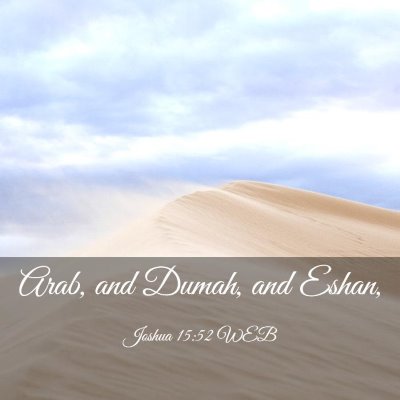 Picture 03 - Joshua 15:52 WEB - Arab, and Dumah, and - Bible Verse Picture