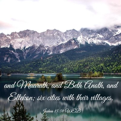 Picture 03 - Joshua 15:59 WEB - and Maarath, and Beth Anoth, and Eltekon; six - Bible Verse Picture