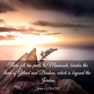 Picture 03 - Joshua 17:5 WEB - There fell ten parts to Manasseh, besides the - Bible Verse Picture